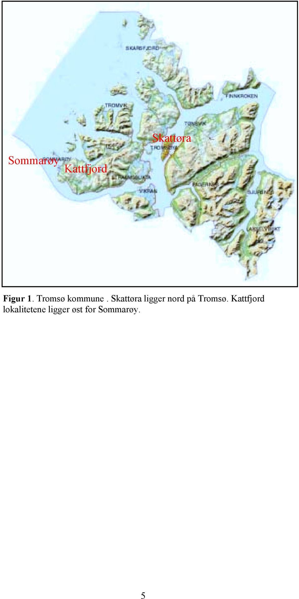 Skattøra ligger nord på Tromsø.
