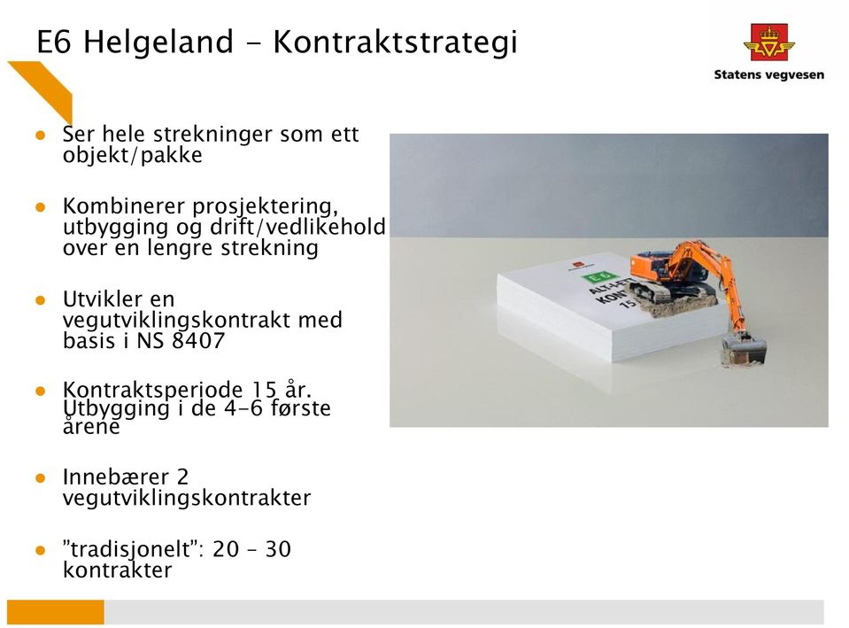 Utvikler en vegutviklingskontrakt med basis i NS 8407 Kontraktsperiode 15 år.