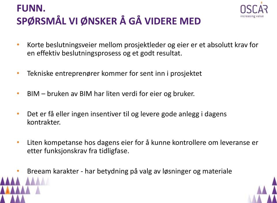 Tekniske entreprenører kommer for sent inn i prosjektet BIM bruken av BIM har liten verdi for eier og bruker.