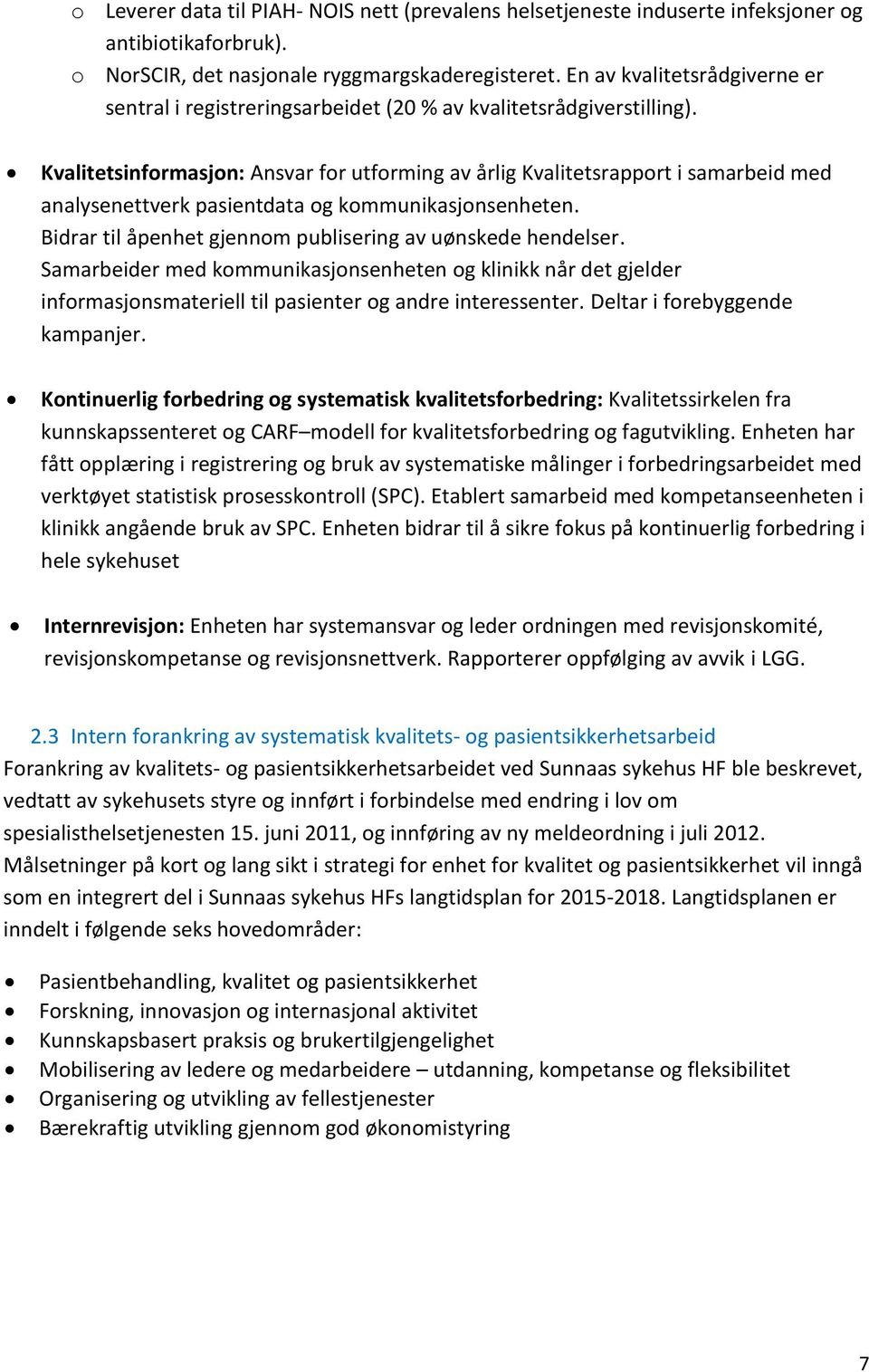 Kvalitetsinformasjon: Ansvar for utforming av årlig Kvalitetsrapport i samarbeid med analysenettverk pasientdata og kommunikasjonsenheten. Bidrar til åpenhet gjennom publisering av uønskede hendelser.