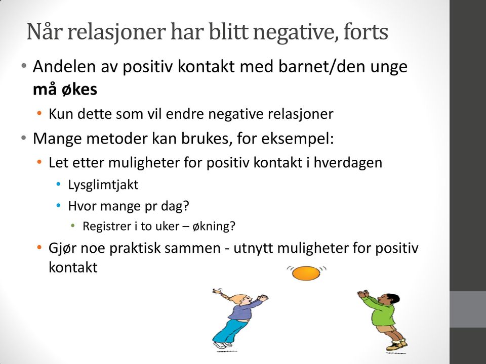 eksempel: Let etter muligheter for positiv kontakt i hverdagen Lysglimtjakt Hvor mange pr