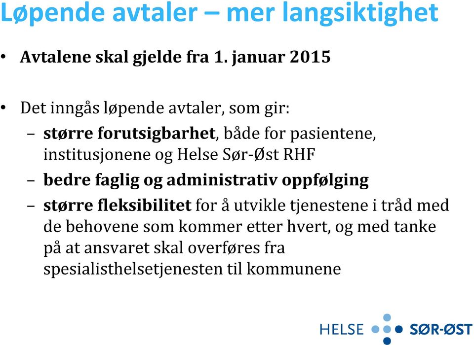 institusjonene og Helse Sør-Øst RHF bedre faglig og administrativ oppfølging større fleksibilitet for