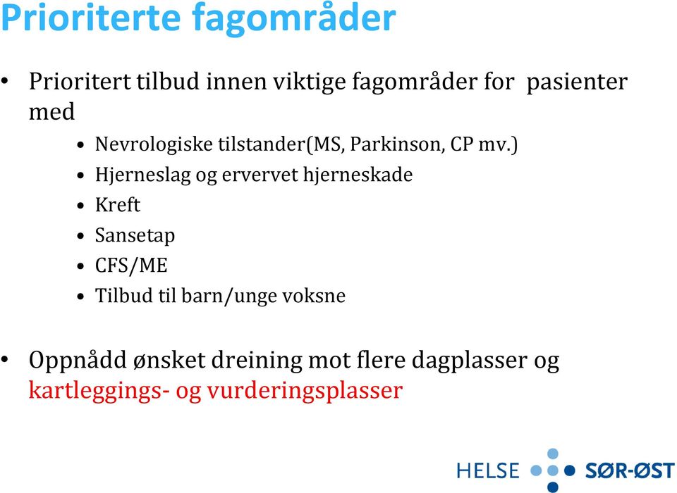 ) Hjerneslag og ervervet hjerneskade Kreft Sansetap CFS/ME Tilbud til