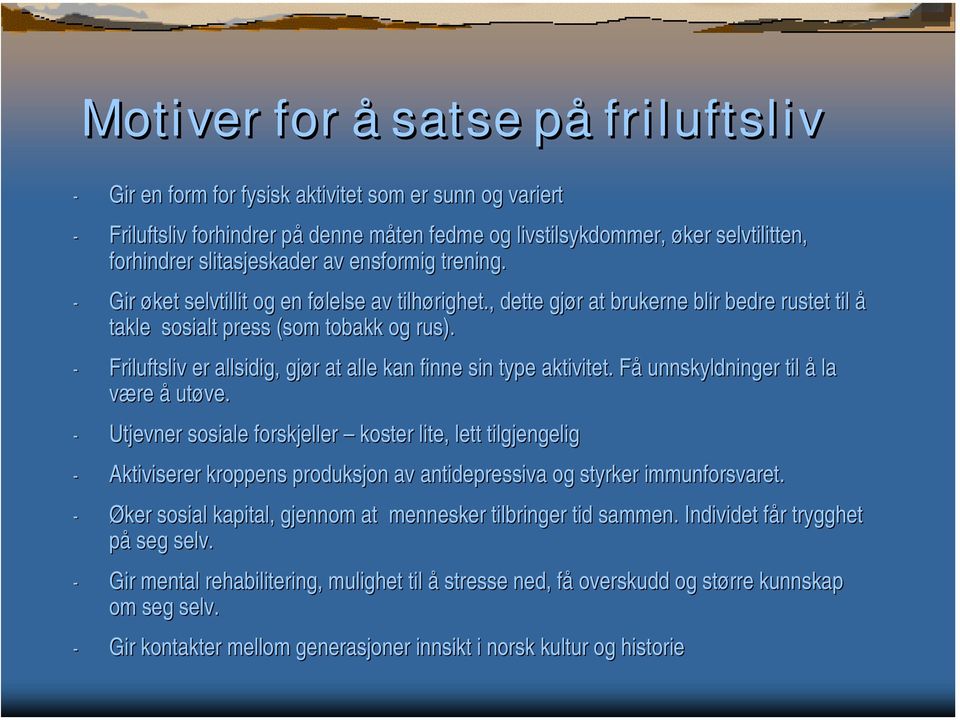 - Friluftsliv er allsidig, gjør at alle kan finne sin type aktivitet. Få unnskyldninger til å la være å utøve.