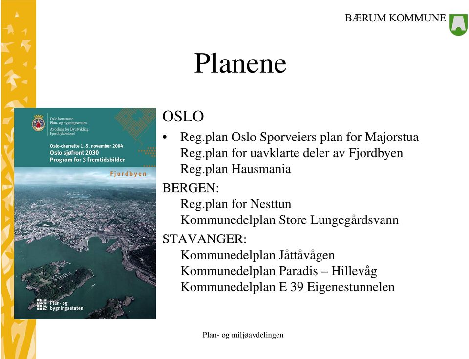 plan for Nesttun Kommunedelplan Store Lungegårdsvann STAVANGER:
