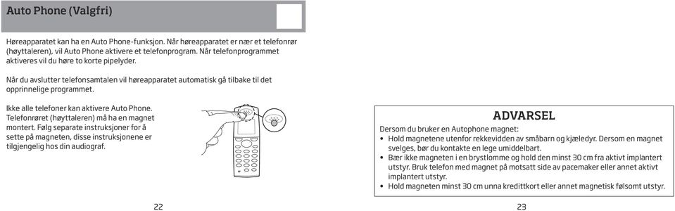 Ikke alle telefoner kan aktivere Auto Phone. Telefon røret (høyttaleren) må ha en magnet montert.