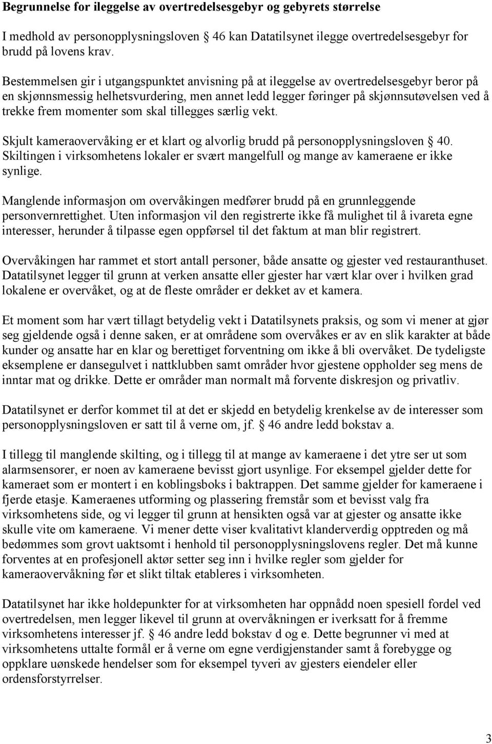 momenter som skal tillegges særlig vekt. Skjult kameraovervåking er et klart og alvorlig brudd på personopplysningsloven 40.