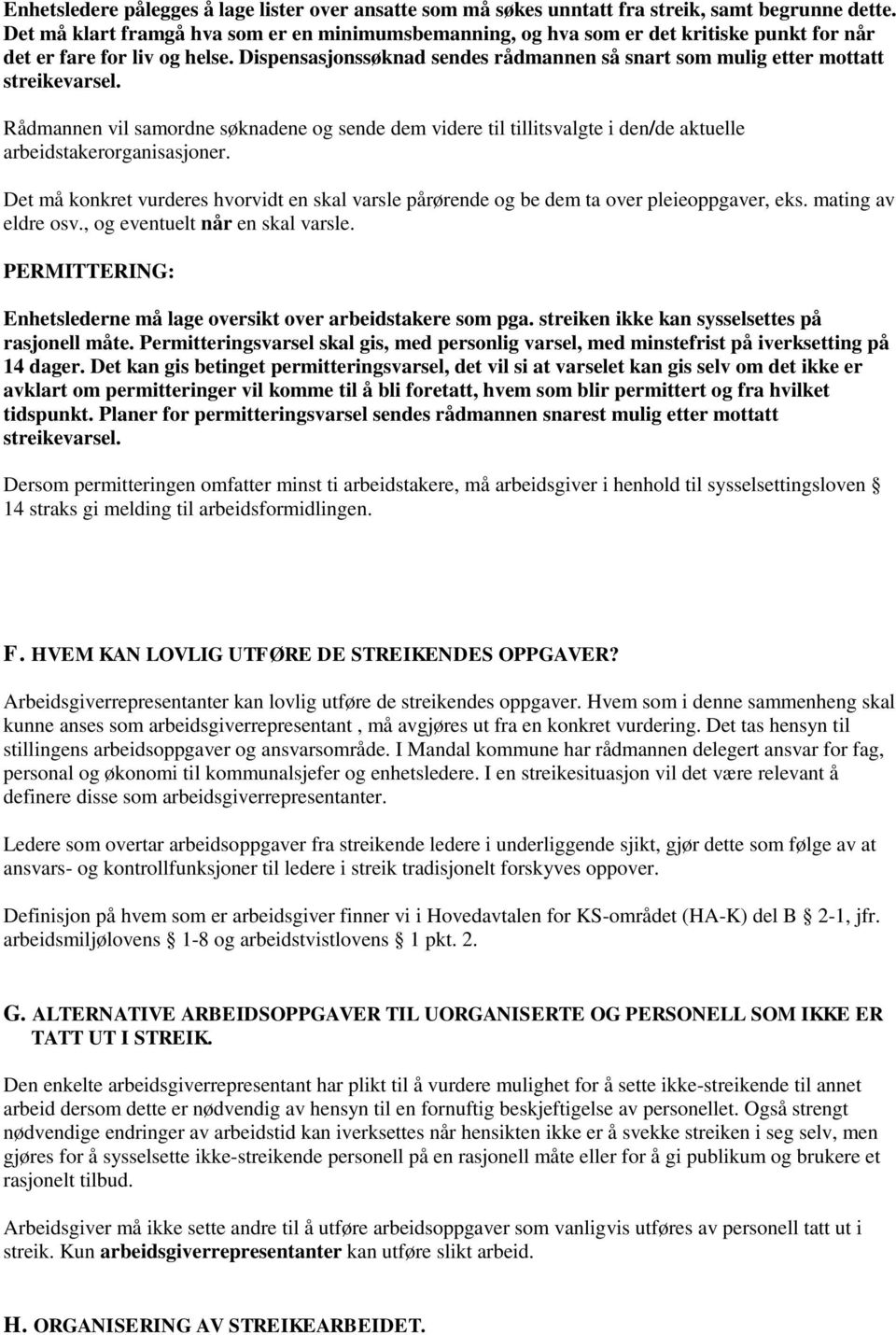 Dispensasjonssøknad sendes rådmannen så snart som mulig etter mottatt streikevarsel.