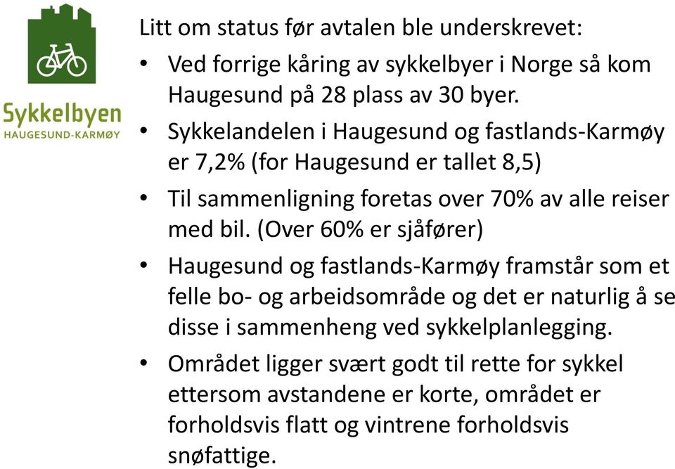 (Over 60% er sjåfører) Haugesund og fastlands-karmøy framstår som et felle bo- og arbeidsområde og det er naturlig å se disse i sammenheng ved