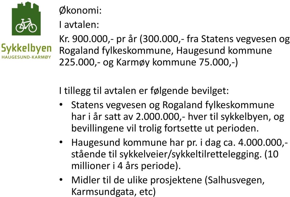 000,-) I tillegg til avtalen er følgende bevilget: Statens vegvesen og Rogaland fylkeskommune har i år satt av 2.000.000,- hver til sykkelbyen, og bevillingene vil trolig fortsette ut perioden.