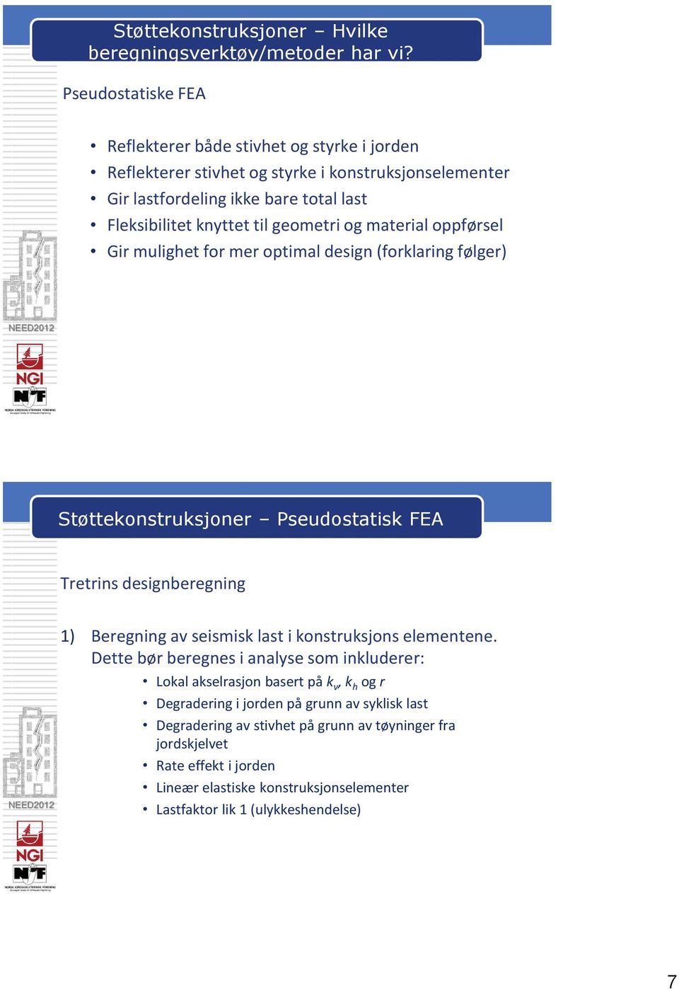 designberegning 1) Beregning av seismisk last i konstruksjons elementene.