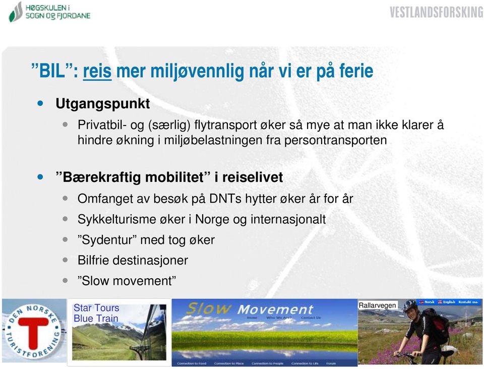 mobilitet i reiselivet Omfanget av besøk på DNTs hytter øker år for år Sykkelturisme øker i Norge og
