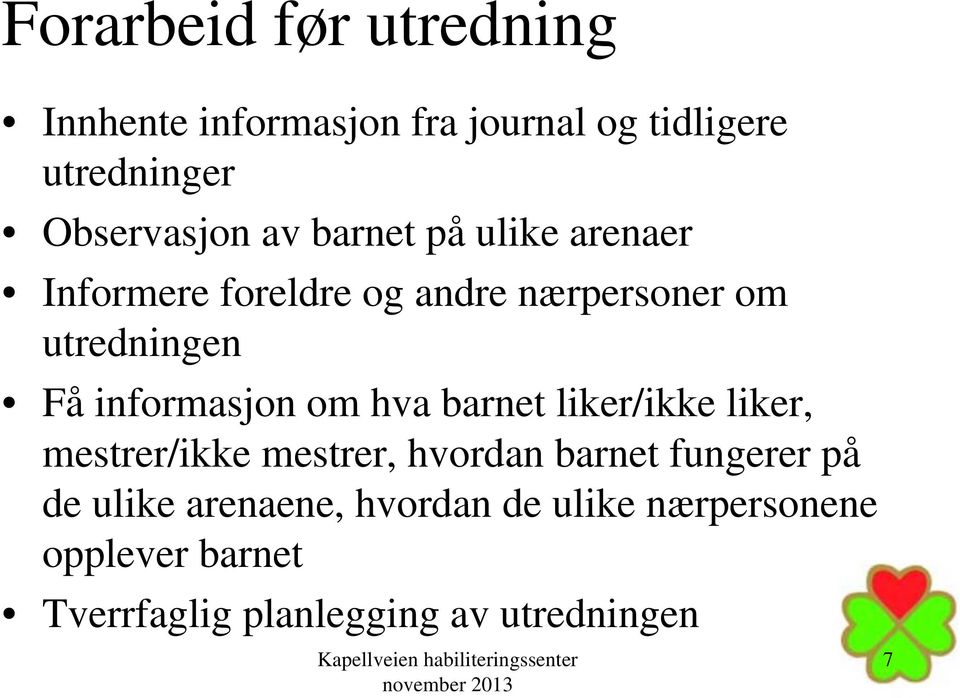 informasjon om hva barnet liker/ikke liker, mestrer/ikke mestrer, hvordan barnet fungerer på