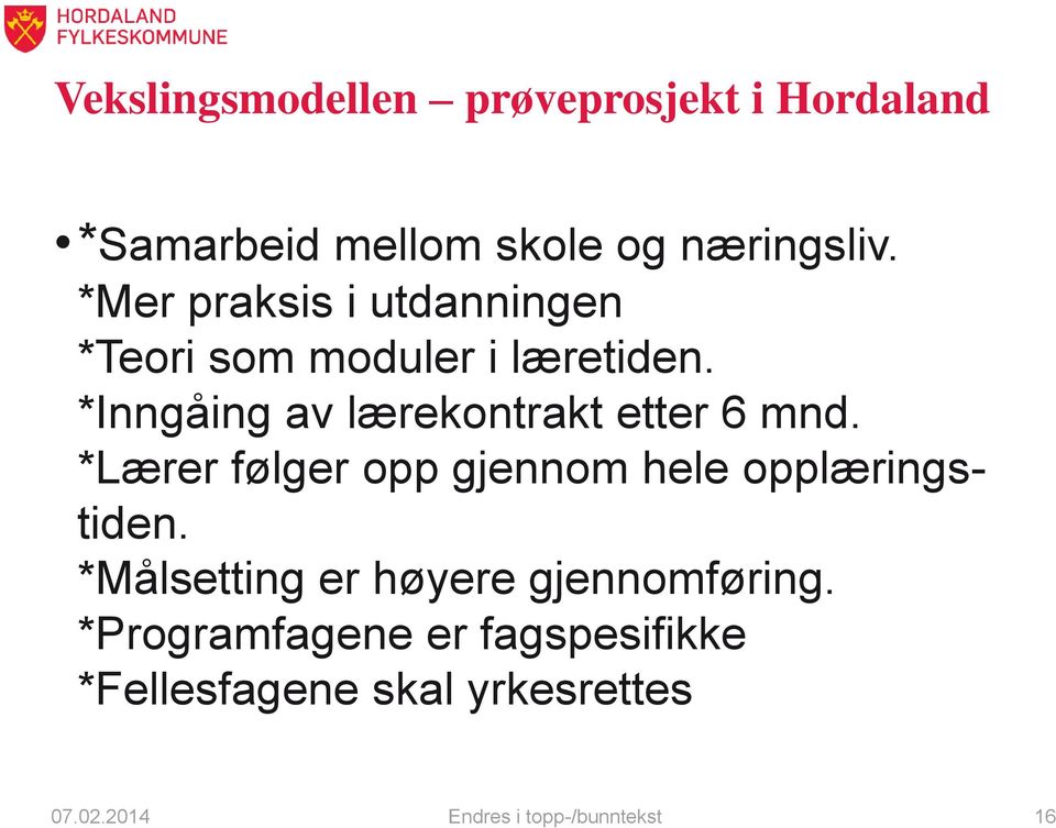 *Inngåing av lærekontrakt etter 6 mnd. *Lærer følger opp gjennom hele opplæringstiden.