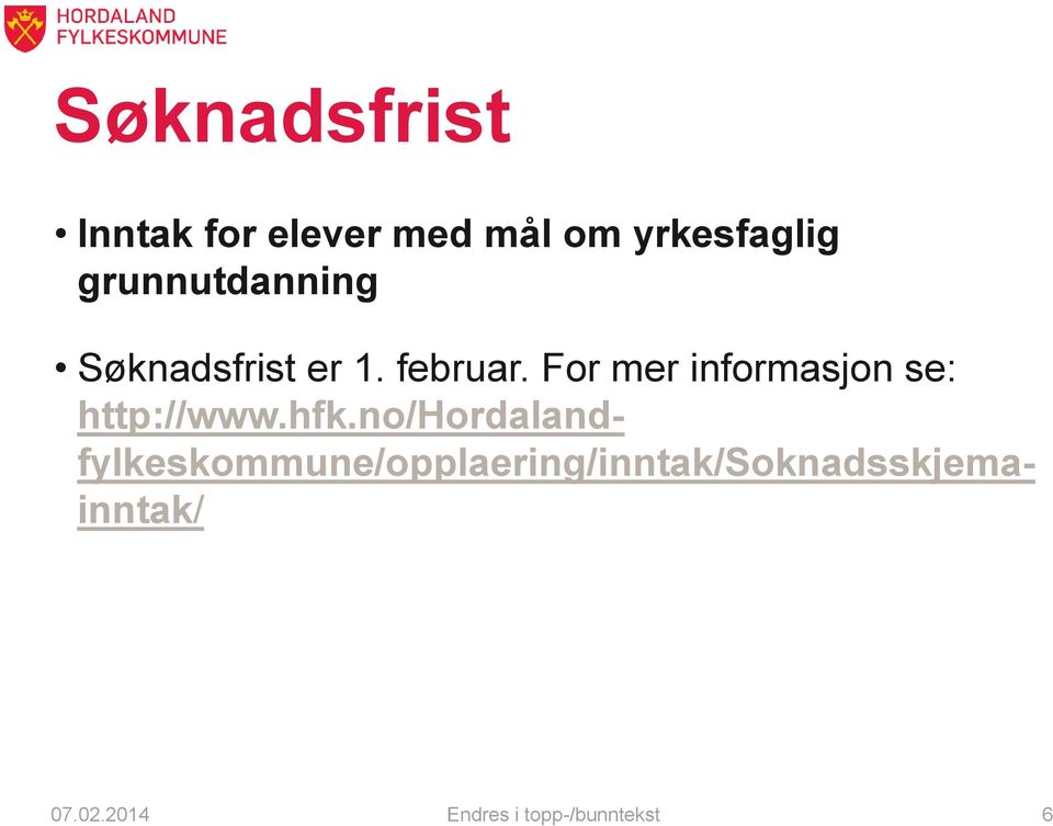 For mer informasjon se: http://www.hfk.