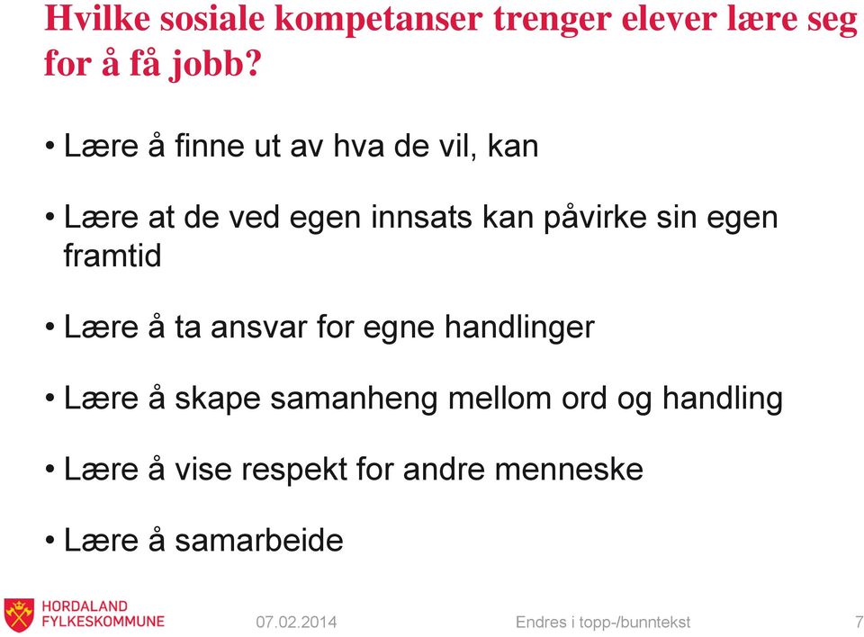 framtid Lære å ta ansvar for egne handlinger Lære å skape samanheng mellom ord og