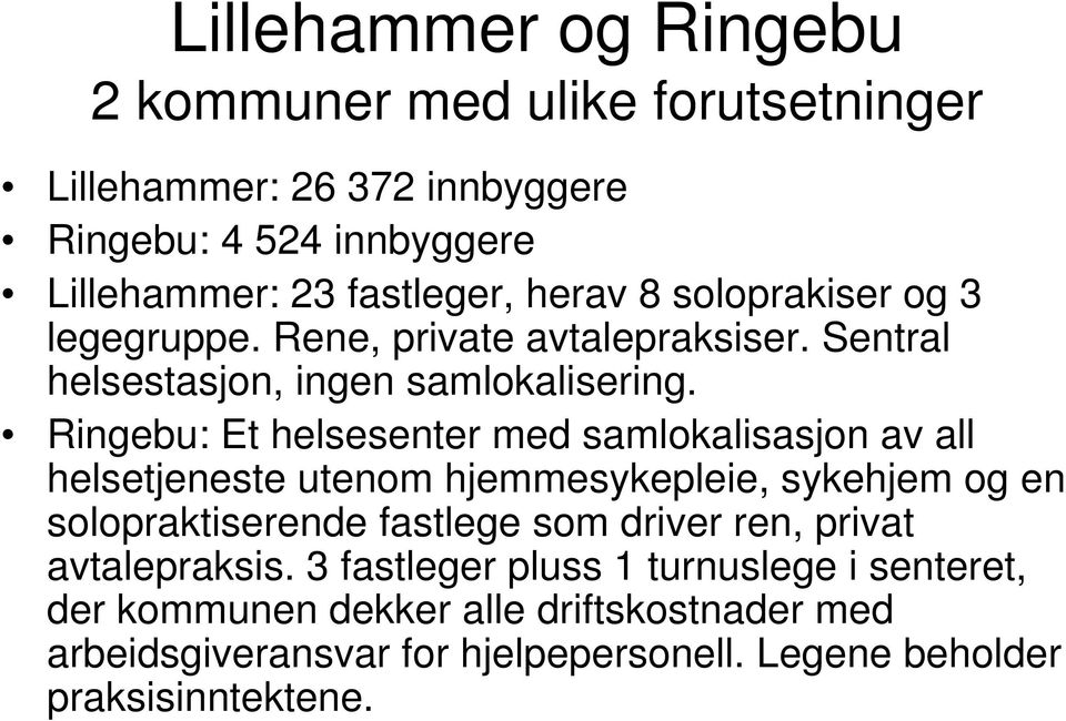 Ringebu: Et helsesenter med samlokalisasjon av all helsetjeneste utenom hjemmesykepleie, sykehjem og en solopraktiserende fastlege som driver ren,