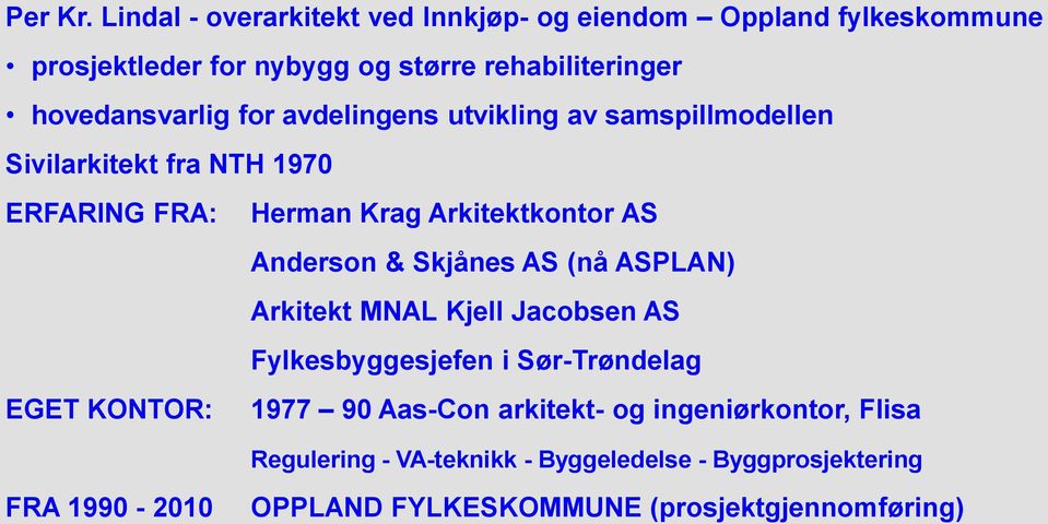 avdelingens utvikling av samspillmodellen Sivilarkitekt fra NTH 1970 ERFARING FRA: EGET KONTOR: Herman Krag Arkitektkontor AS