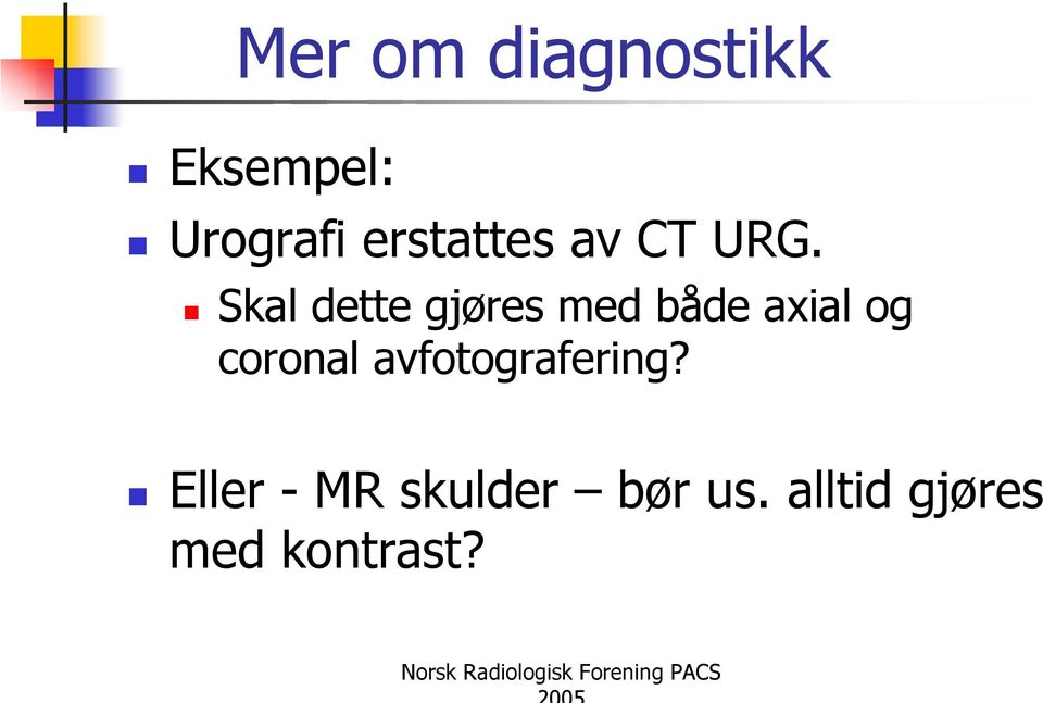 Skal dette gjøres med både axial og coronal