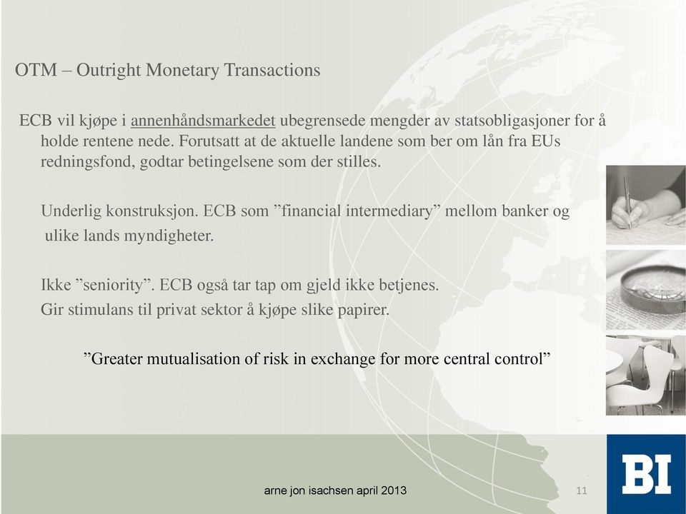 ECB som financial intermediary mellom banker og ulike lands myndigheter. Ikke seniority. ECB også tar tap om gjeld ikke betjenes.