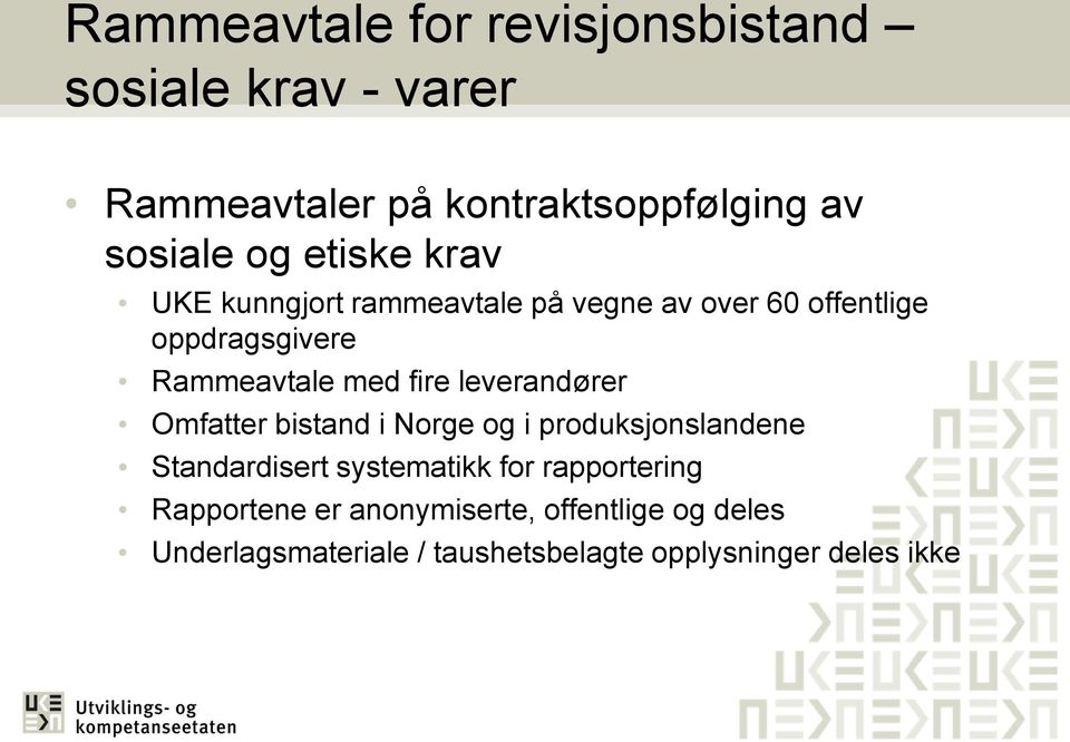 leverandører Omfatter bistand i Norge og i produksjonslandene Standardisert systematikk for rapportering