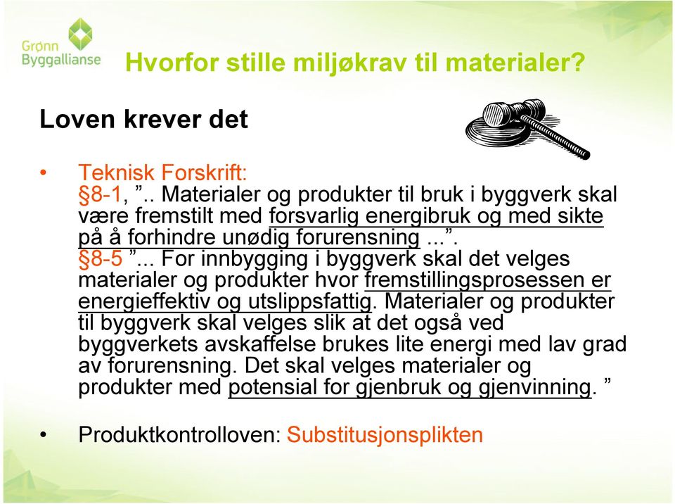 .. For innbygging i byggverk skal det velges materialer og produkter hvor fremstillingsprosessen er energieffektiv og utslippsfattig.