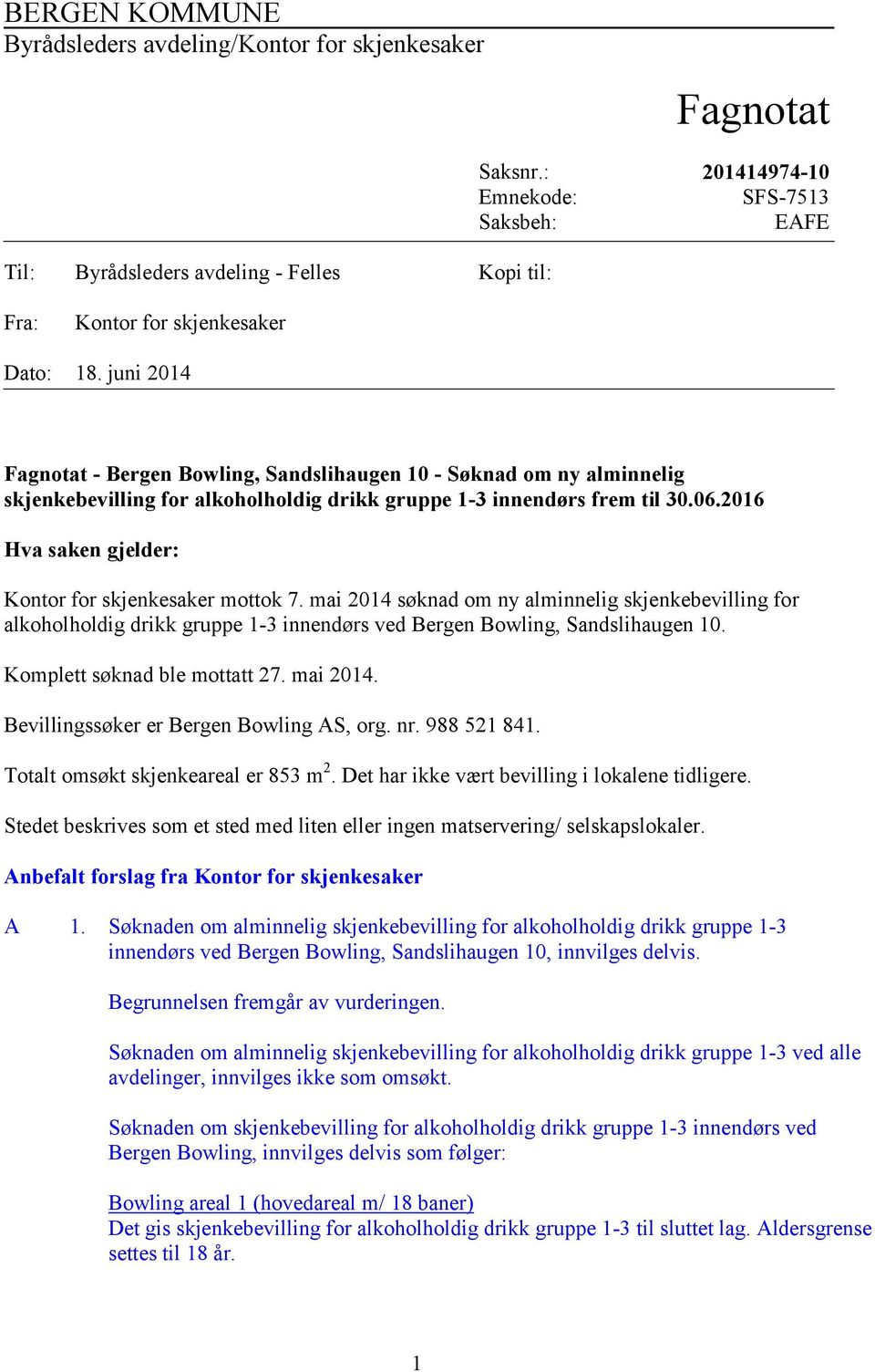 juni 2014 Fagnotat - Bergen Bowling, Sandslihaugen 10 - Søknad om ny alminnelig skjenkebevilling for alkoholholdig drikk gruppe 1-3 innendørs frem til 30.06.