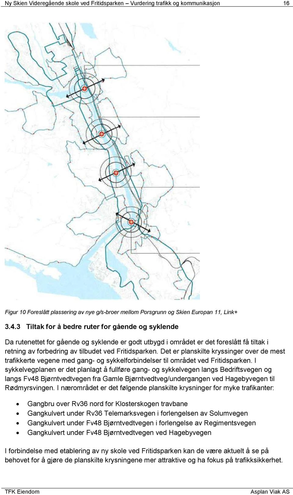 Det er planskilte kryssinger over de mest trafikkerte vegene med gang- og sykkelforbindelser til området ved Fritidsparken.