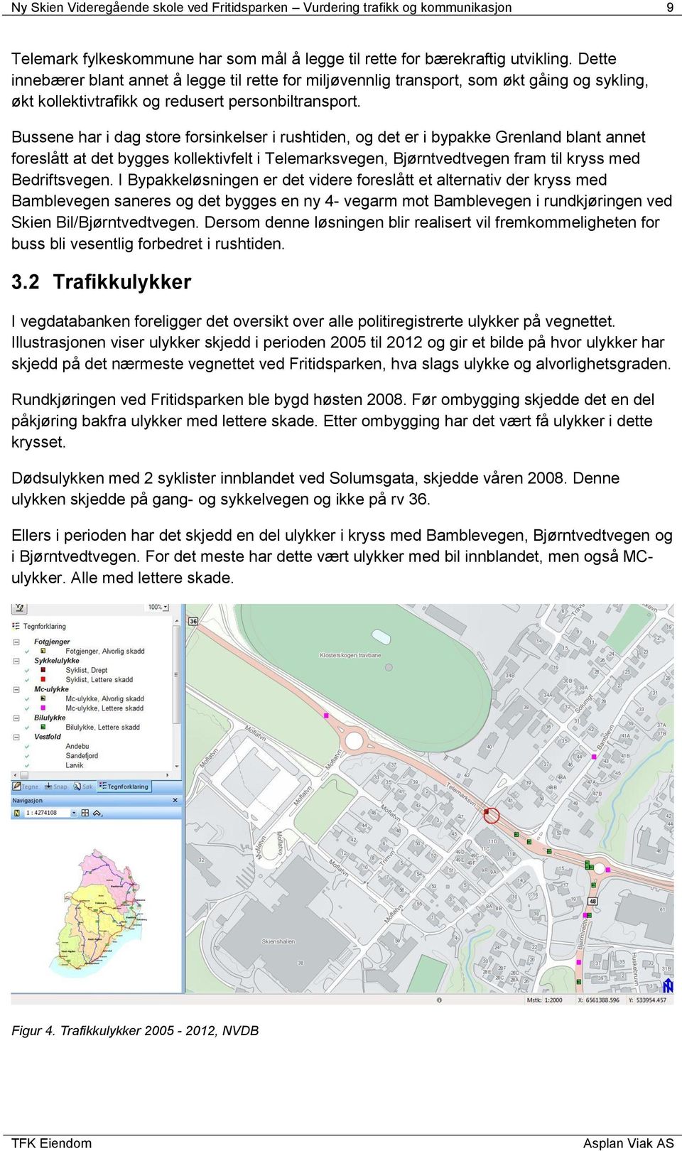 Bussene har i dag store forsinkelser i rushtiden, og det er i bypakke Grenland blant annet foreslått at det bygges kollektivfelt i Telemarksvegen, Bjørntvedtvegen fram til kryss med Bedriftsvegen.