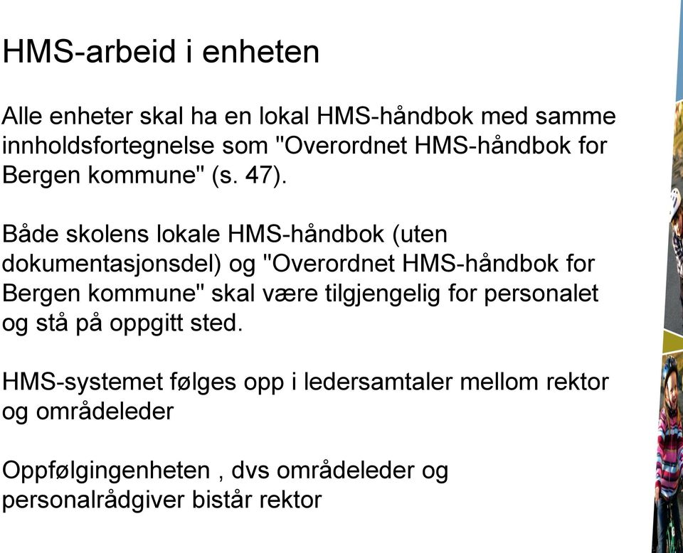 Både skolens lokale HMS-håndbok (uten dokumentasjonsdel) og "Overordnet HMS-håndbok for Bergen kommune" skal være