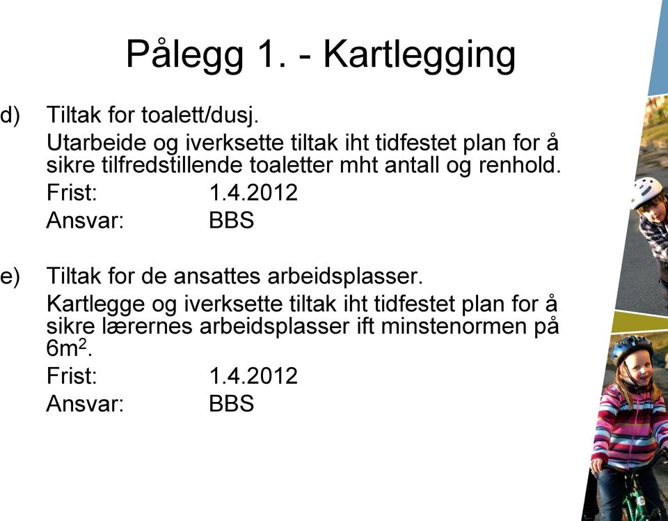 antall og renhold. Frist: 1.4.2012 Ansvar: BBS e) Tiltak for de ansattes arbeidsplasser.