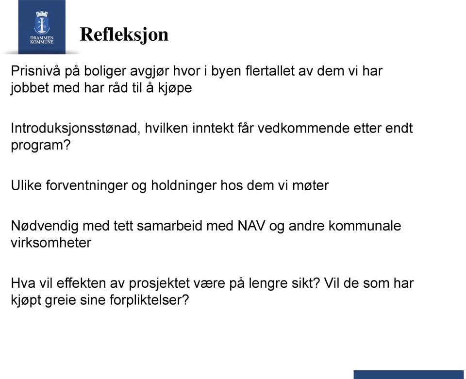 Ulike forventninger og holdninger hos dem vi møter Nødvendig med tett samarbeid med NAV og andre