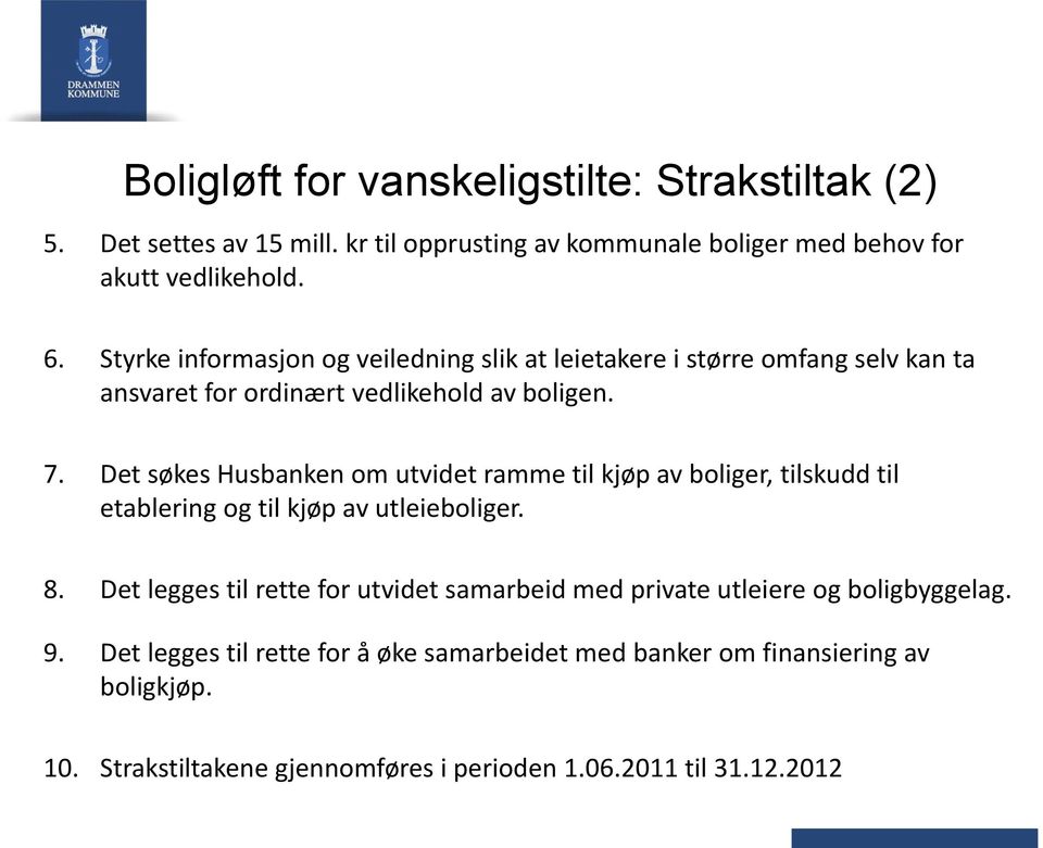 Det søkes Husbanken om utvidet ramme til kjøp av boliger, tilskudd til etablering og til kjøp av utleieboliger. 8.