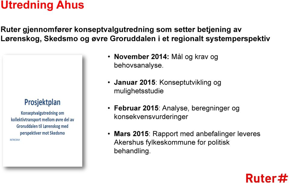 Januar 2015: Konseptutvikling og mulighetsstudie Februar 2015: Analyse, beregninger og