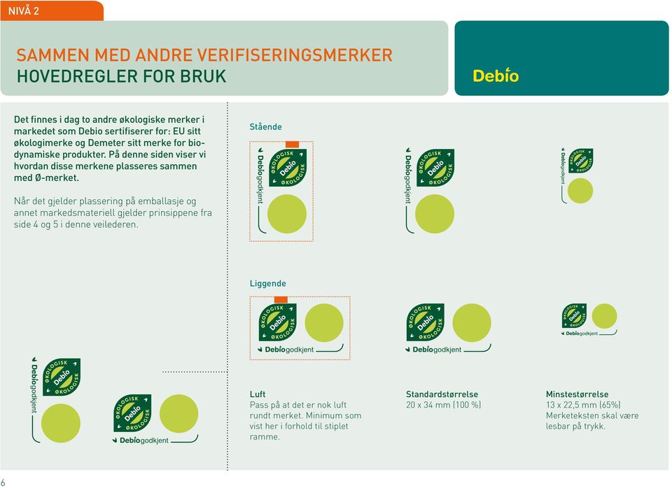 Stående Når det gjelder plassering på emballasje og annet markedsmateriell gjelder prinsippene fra side 4 og 5 i denne veilederen.