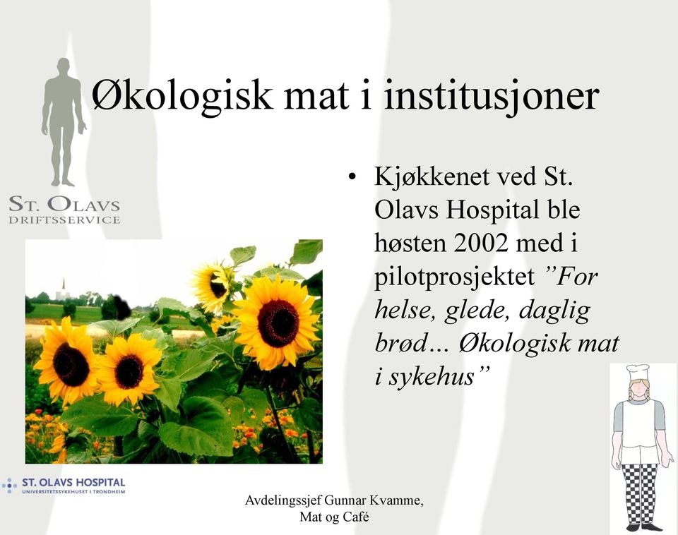Olavs Hospital ble høsten 2002 med i