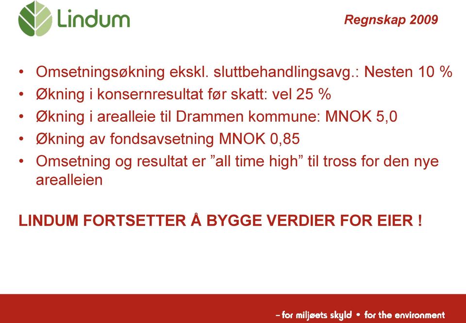 til Drammen kommune: MNOK 5,0 Økning av fondsavsetning MNOK 0,85 Omsetning og