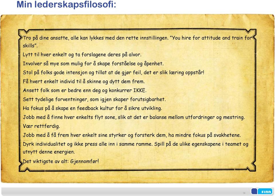 Ansett folk som er bedre enn deg og konkurrer IKKE. Sett tydelige forventninger, som igjen skaper forutsigbarhet. Ha fokus på å skape en feedback kultur for å sikre utvikling.