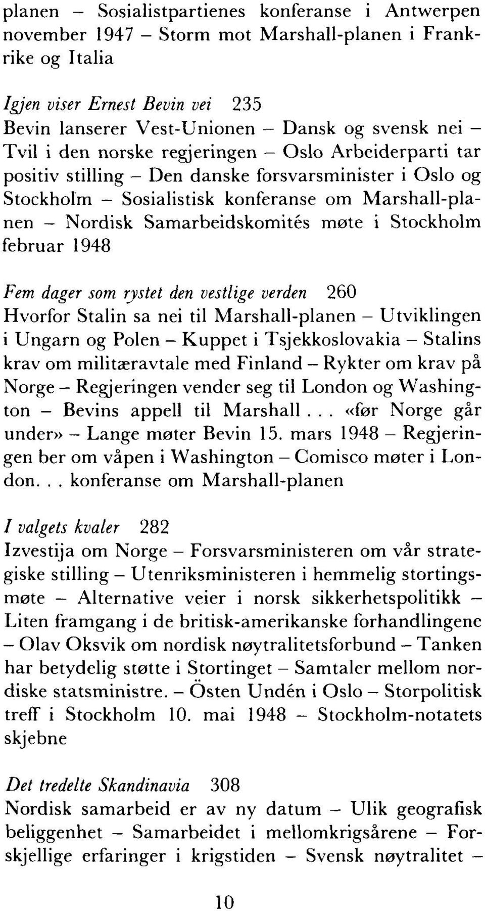 Stockholm februar 1948 Fem dager som rystet den vestlige verden 260 Hvorfor Stalin sa nei til Marshall-planen - Utviklingen i Ungarn og Polen - Kuppet i Tsjekkoslovakia - Stalins krav om