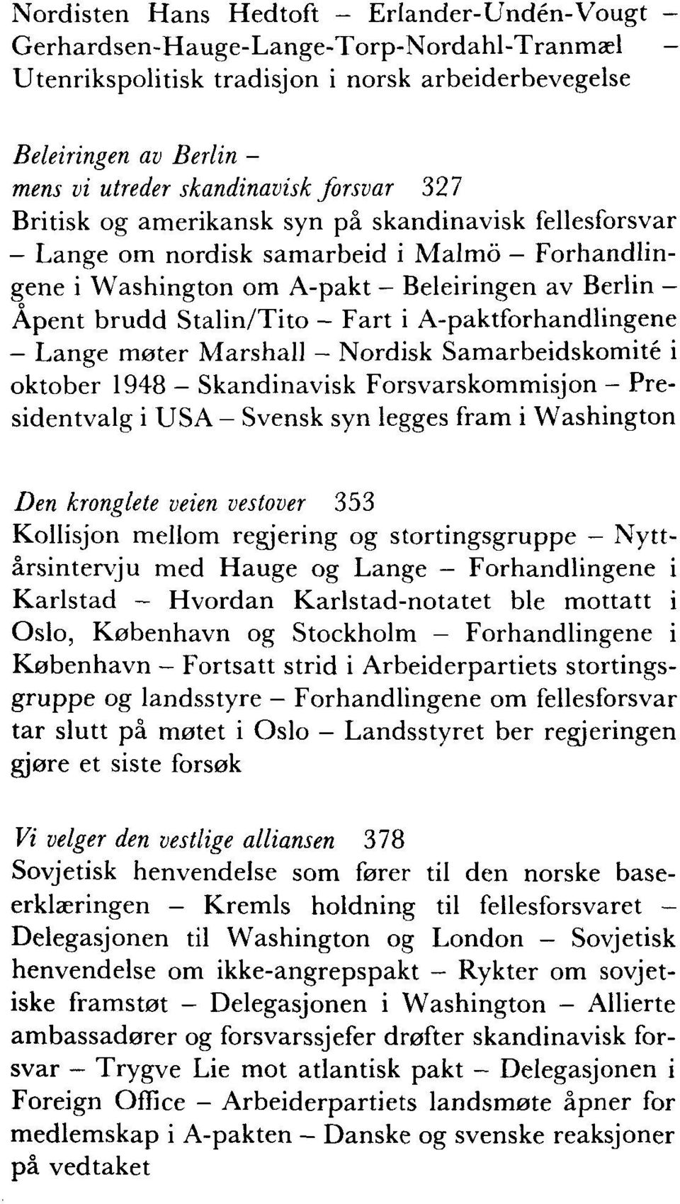 Fart i A-paktforhandlingene - Lange møter Marshall - Nordisk Samarbeidskomité i oktober 1948 - Skandinavisk Forsvarskommisjon - Presidentvalg i USA - Svensk syn legges fram i Washington Den kronglete