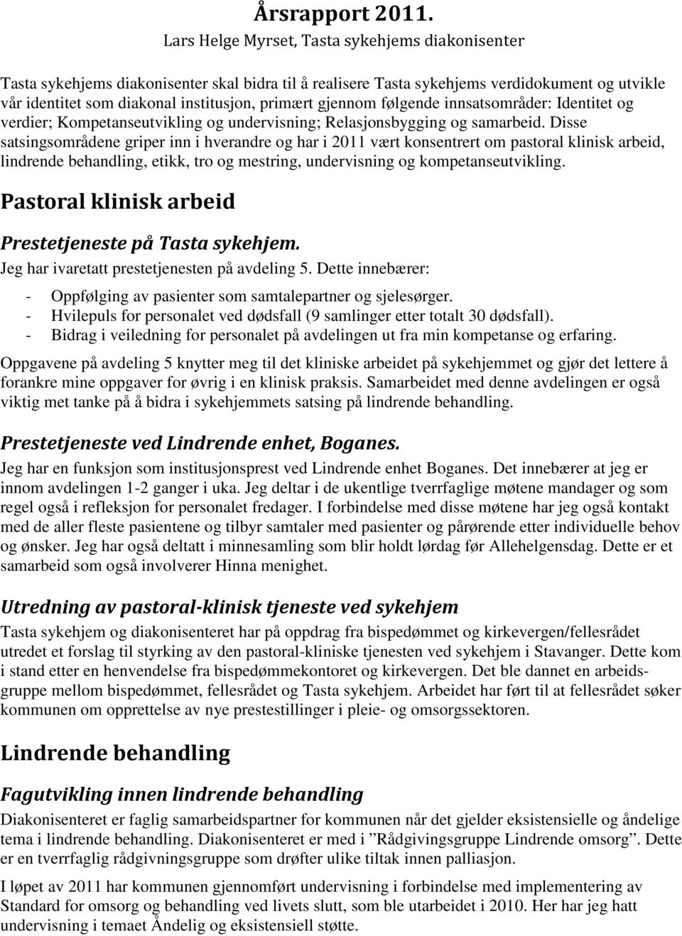 gjennom følgende innsatsområder: Identitet og verdier; Kompetanseutvikling og undervisning; Relasjonsbygging og samarbeid.