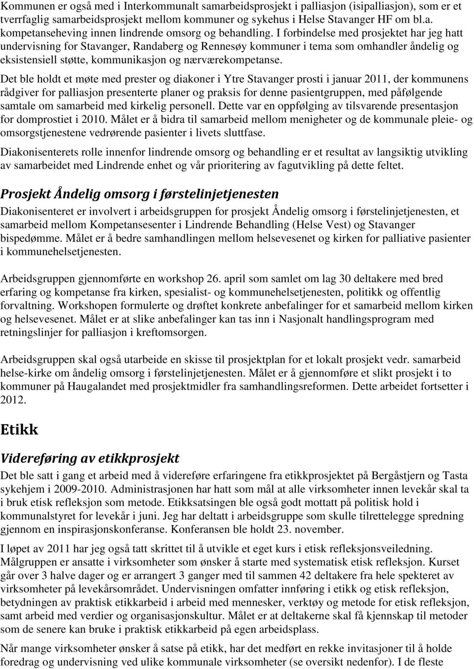 Det ble holdt et møte med prester og diakoner i Ytre Stavanger prosti i januar 2011, der kommunens rådgiver for palliasjon presenterte planer og praksis for denne pasientgruppen, med påfølgende