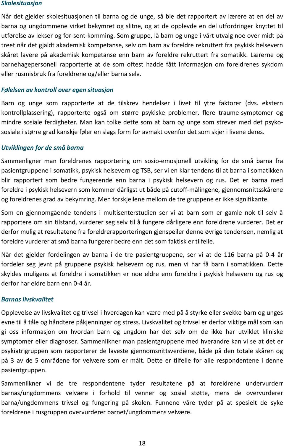 Som gruppe, lå barn og unge i vårt utvalg noe over midt på treet når det gjaldt akademisk kompetanse, selv om barn av foreldre rekruttert fra psykisk helsevern skåret lavere på akademisk kompetanse