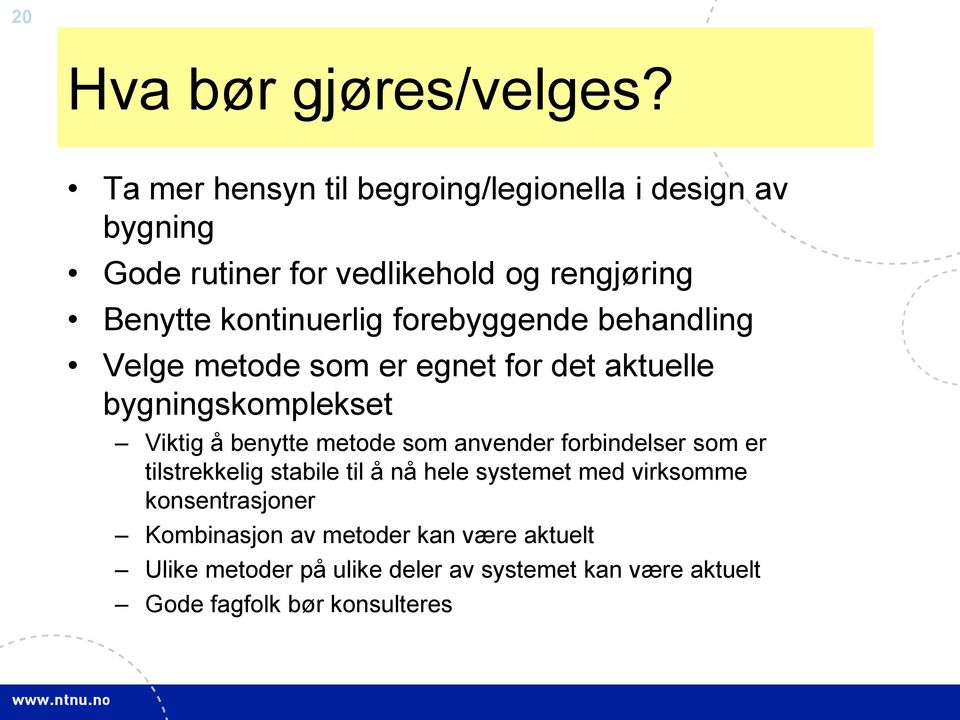 forebyggende behandling Velge metode som er egnet for det aktuelle bygningskomplekset Viktig å benytte metode som anvender