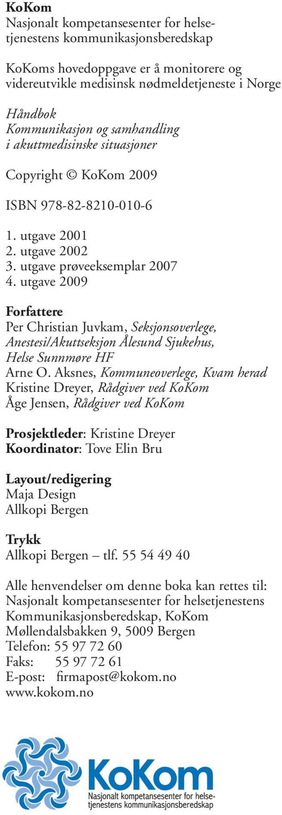 utgave 2009 Forfattere Per Christian Juvkam, Seksjonsoverlege, Anestesi/Akuttseksjon Ålesund Sjukehus, Helse Sunnmøre HF Arne O.
