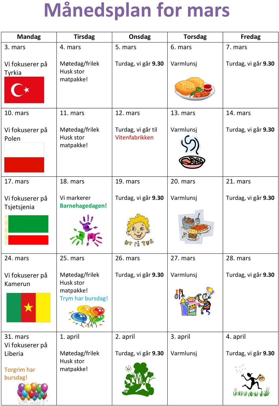 mars 18. mars 19. mars 20. mars 21. mars Tsjetsjenia Vi markerer Barnehagedagen! 24. mars 25. mars 26.