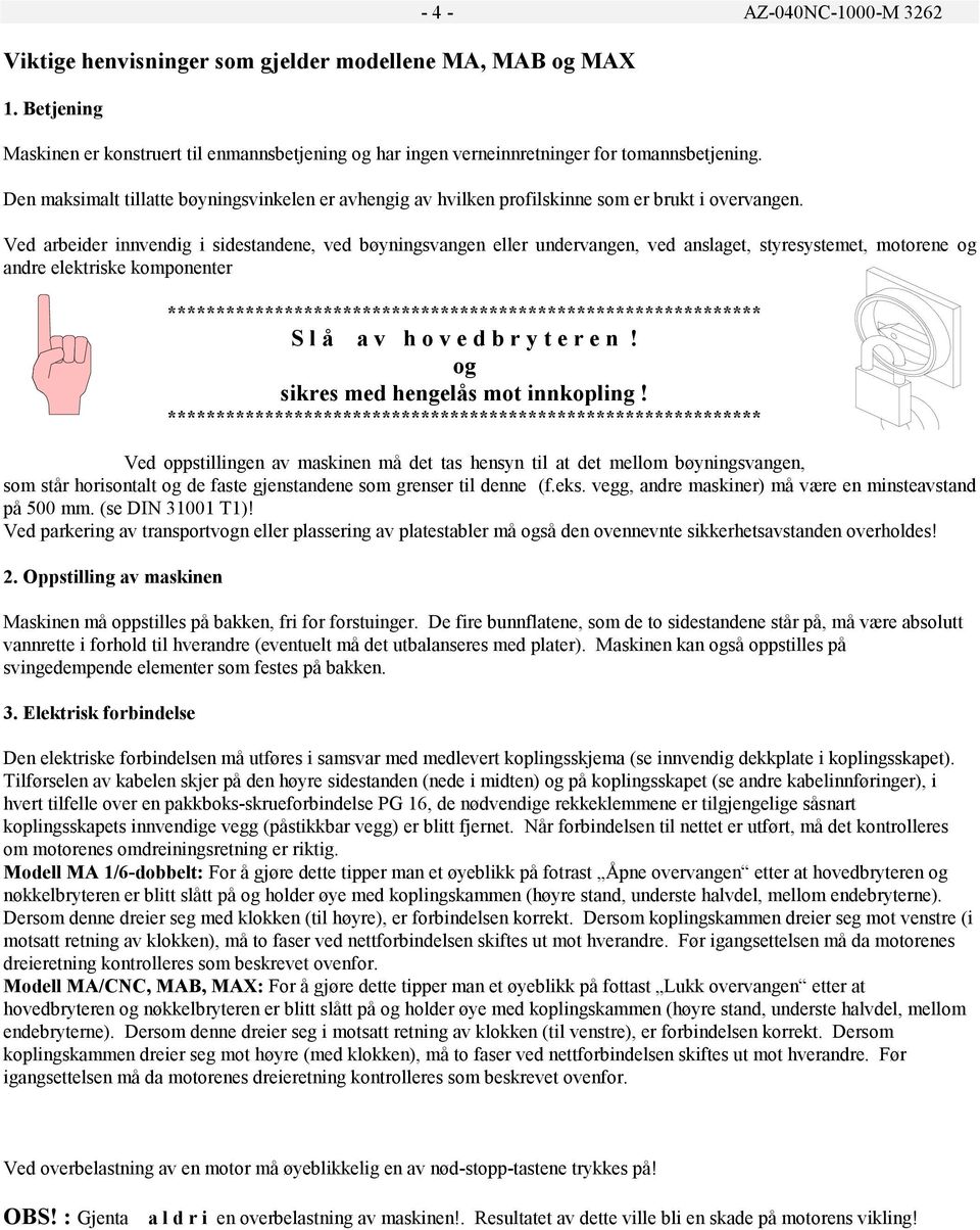 Ved arbeider innvendig i sidestandene, ved bøyningsvangen eller undervangen, ved anslaget, styresystemet, motorene og andre elektriske komponenter