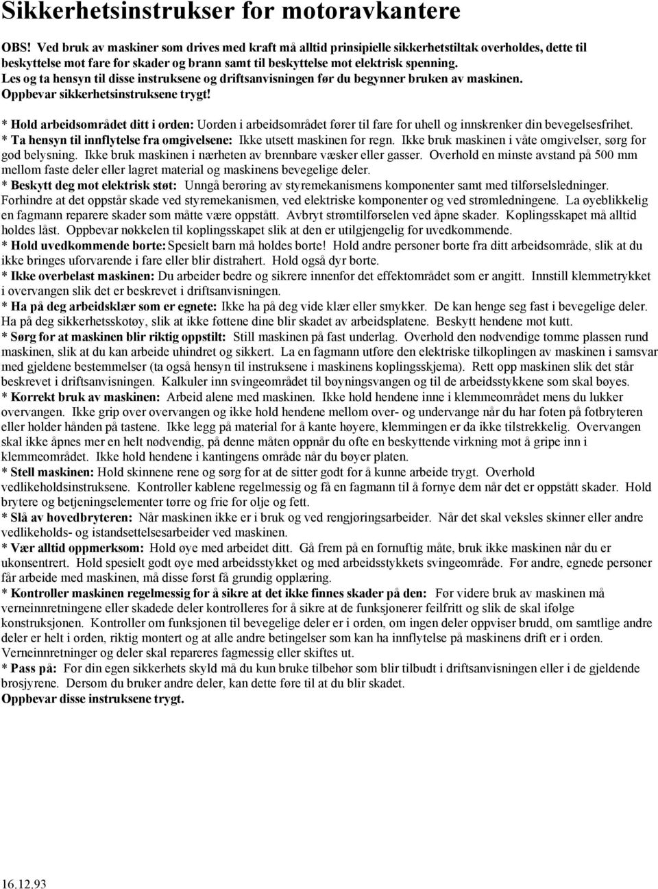 Les og ta hensyn til disse instruksene og driftsanvisningen før du begynner bruken av maskinen. Oppbevar sikkerhetsinstruksene trygt!