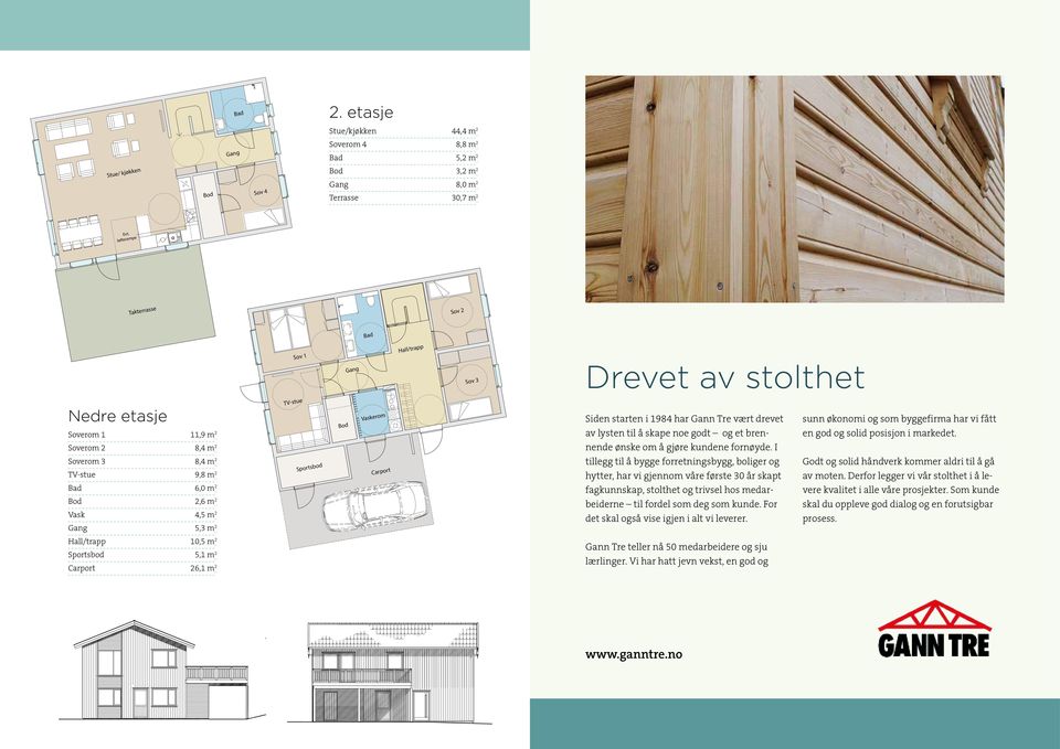 2 Gang 5,3 m 2 TV-stue Sportsbod Bod Vaskerom Carport 2 Siden starten i 1984 har Gann Tre vært drevet av lysten til å skape noe godt og et brennende ønske om å gjøre kundene fornøyde.