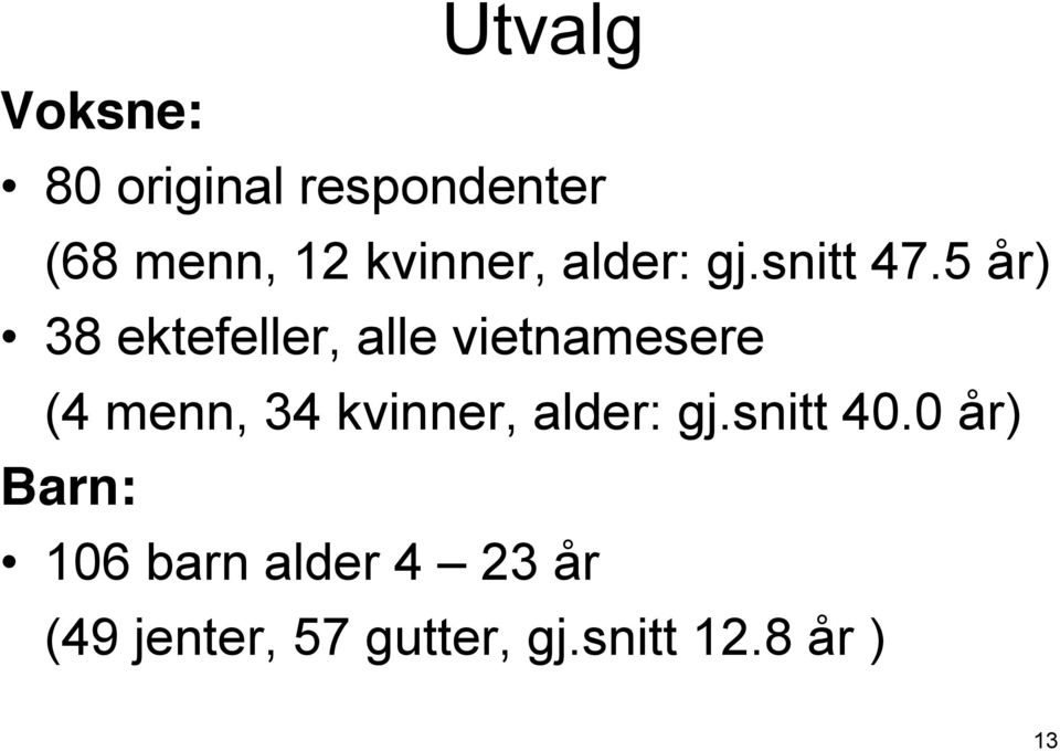 5 år) 38 ektefeller, alle vietnamesere (4 menn, 34 kvinner,